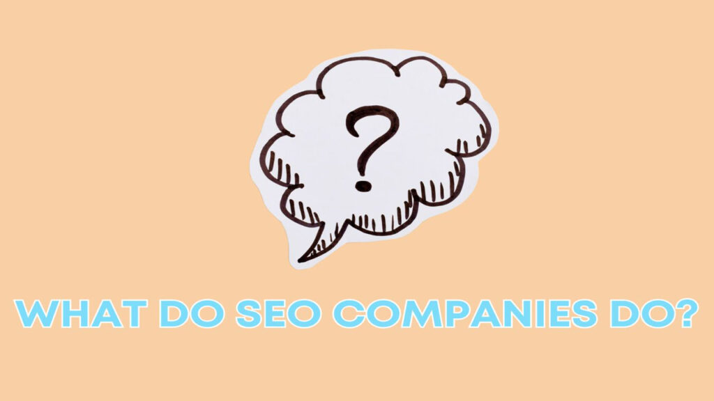 What Do SEO Companies Do?